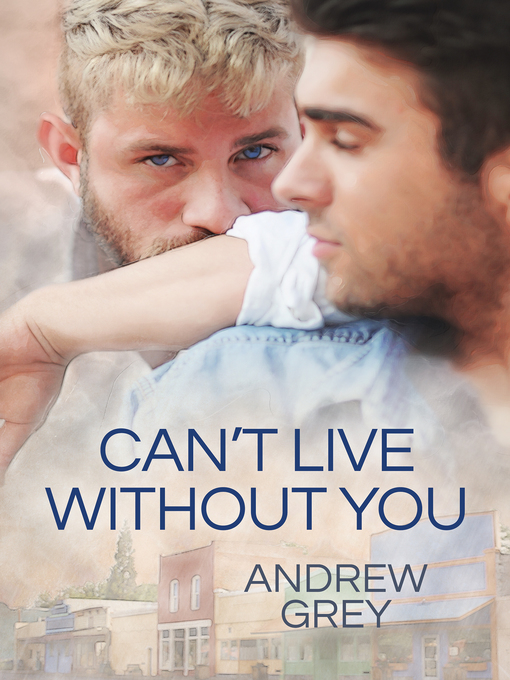 Title details for Can't Live Without You by Andrew Grey - Available